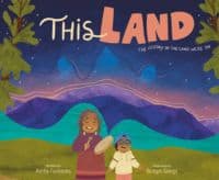 This Land by Ashley Fairbanks (Anishinaabe), illustrated by Bridget George (Anishinaabe)