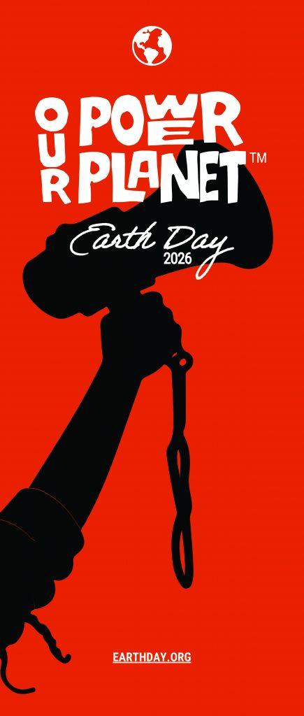 Sillouette of a hand holding a megaphone and the words Our Power Our Planet Earth Day 2026.